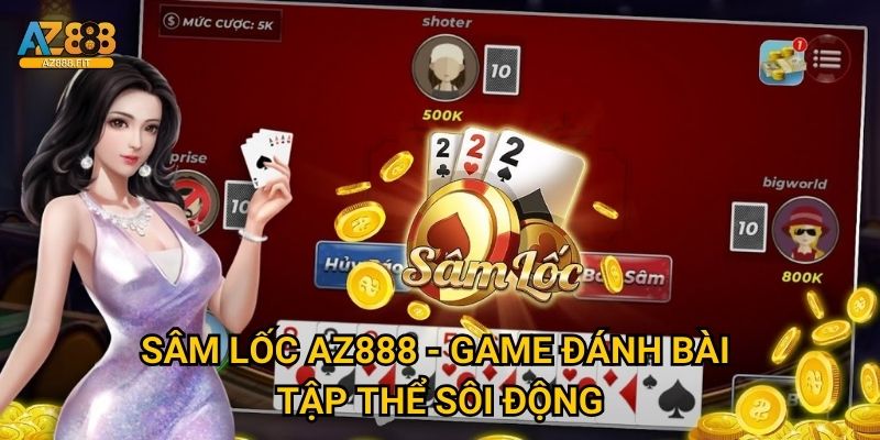 Sâm Lốc Az888 - Game đánh bài tập thể sôi động