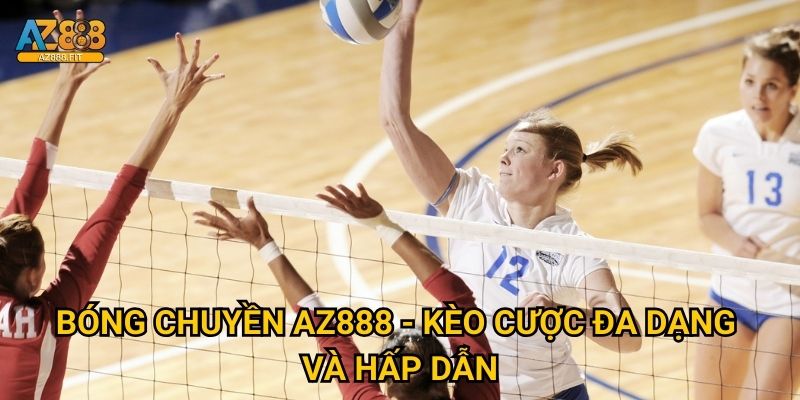 Bóng chuyền Az888 - Kèo cược đa dạng và hấp dẫn