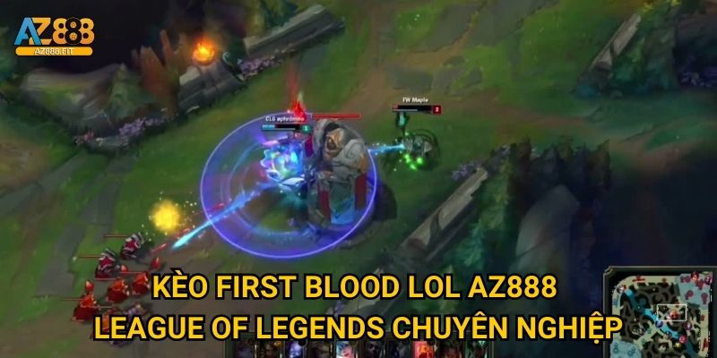 Kèo first blood lol Az888 - League of Legends chuyên nghiệp