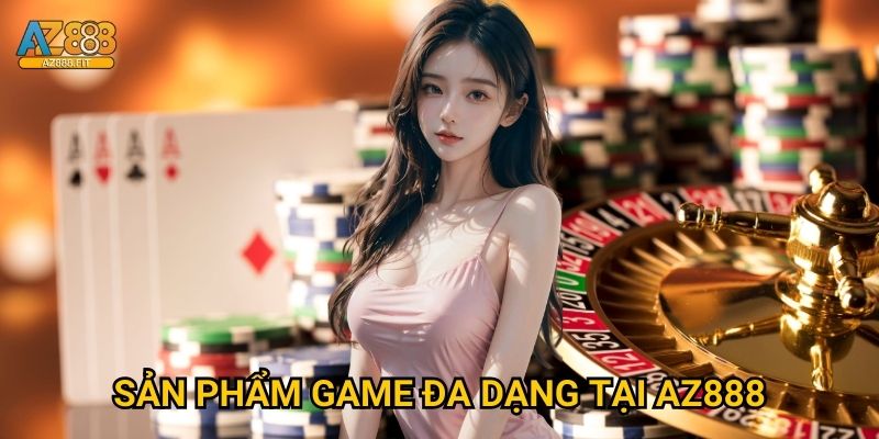 Sản phẩm game đa dạng tại Az888