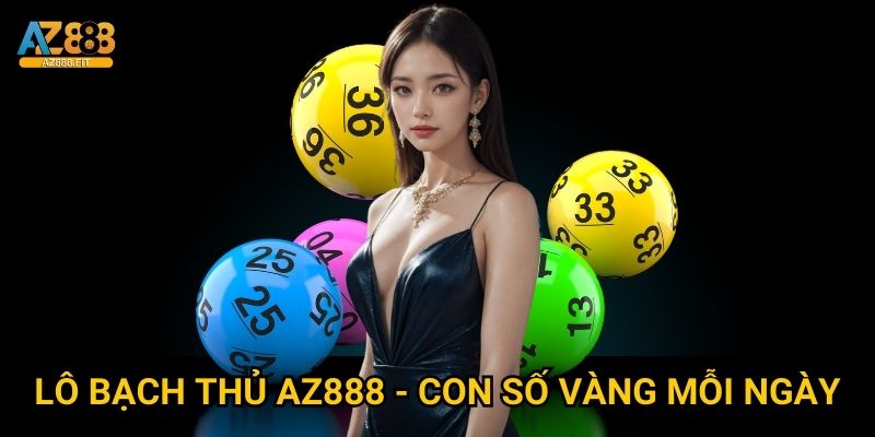 Lô bạch thủ Az888 - Con số vàng mỗi ngày