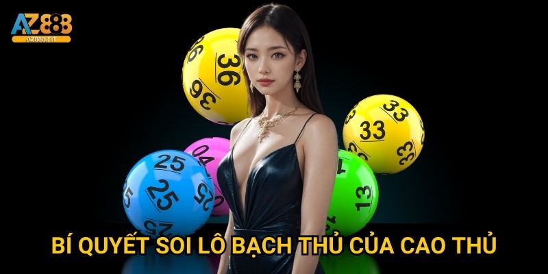 Bí quyết soi lô bạch thủ của cao thủ