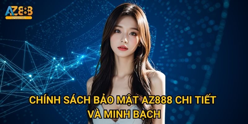 Chính sách bảo mật Az888 chi tiết và minh bạch