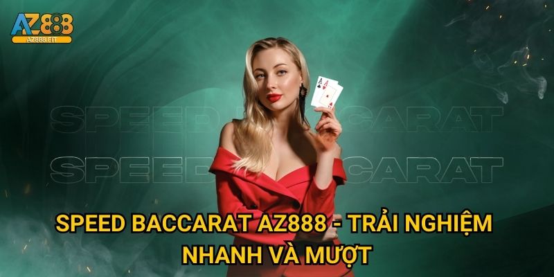 Speed Baccarat Az888 - Trải nghiệm nhanh và mượt