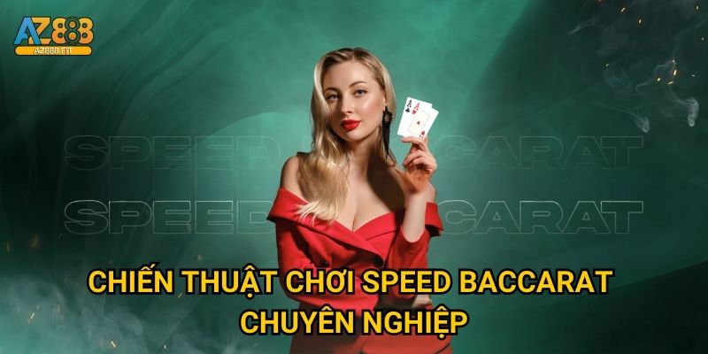 Chiến thuật chơi Speed Baccarat chuyên nghiệp