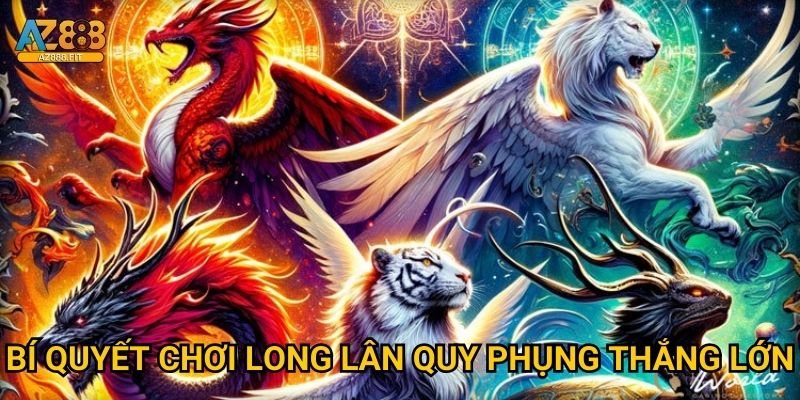 Bí quyết chơi Long Lân Quy Phụng thắng lớn