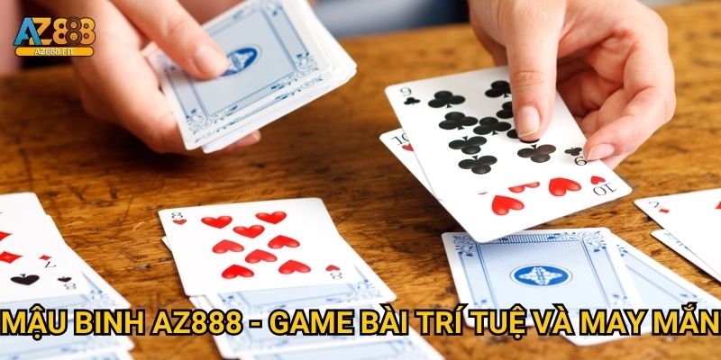 Mậu Binh Az888 - Game bài trí tuệ và may mắn