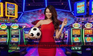 chiến thuật vào kèo rung phút cuối