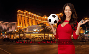 kèo chấp bóng đá chi tiết từng trận