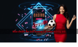 kèo châu Âu 1x2 trong cá cược bóng đá