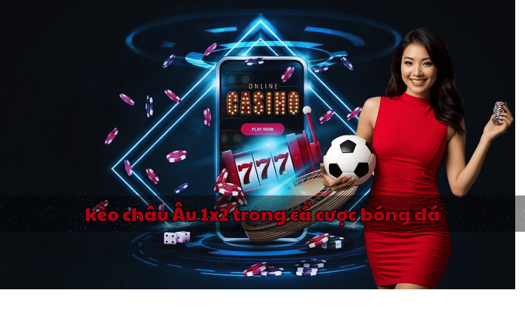 Kèo châu Âu 1x2: Bí quyết thắng lớn cho người mới chơi 2 kèo châu Âu 1x2 trong cá cược bóng đá