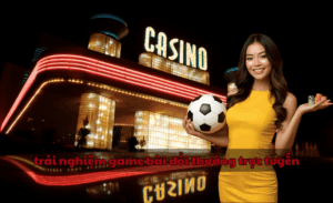 trải nghiệm game bài đổi thưởng trực tuyến